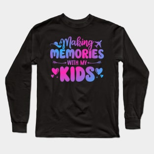 Making Memories With My Kids Traveling Summer Vacation Trip Long Sleeve T-Shirt